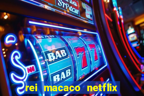 rei macaco netflix 3 temporada